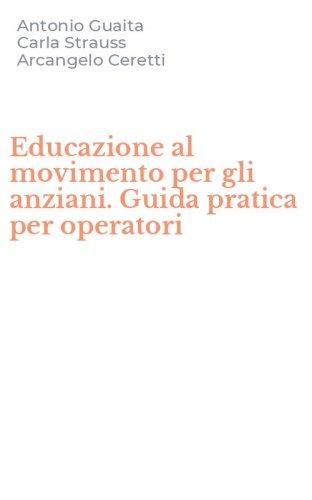 Educazione al movimento per gli anziani. Guida pratica per operatori