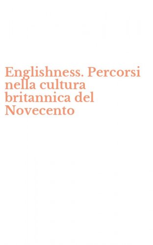Englishness. Percorsi nella cultura britannica del Novecento