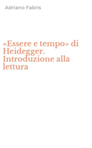 &laquo;Essere e tempo&raquo; di Heidegger. Introduzione alla lettura