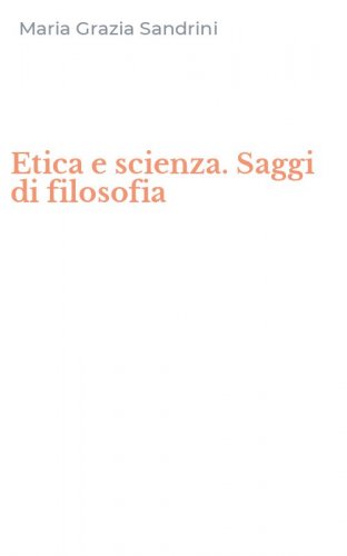 Etica e scienza. Saggi di filosofia