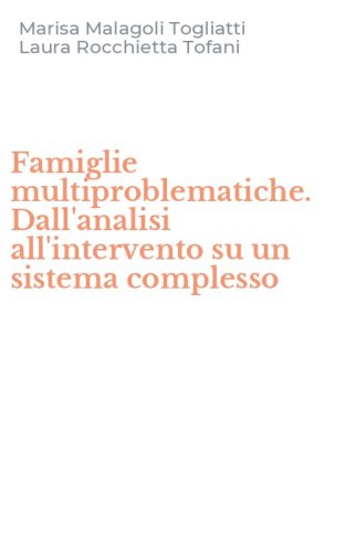 Famiglie multiproblematiche. Dall'analisi all'intervento su un sistema complesso
