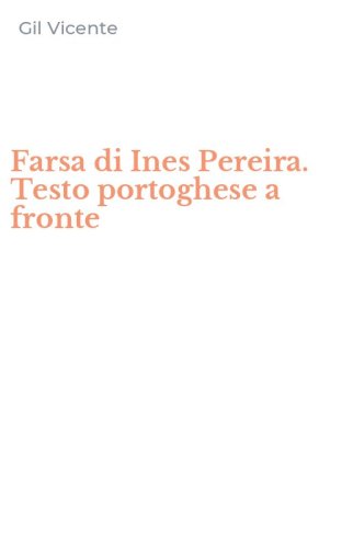 Farsa di Ines Pereira. Testo portoghese a fronte