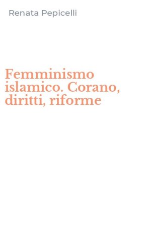 Femminismo islamico. Corano, diritti, riforme