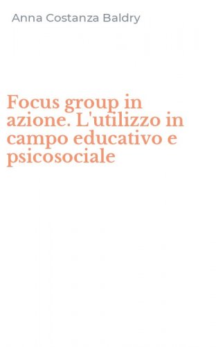 Focus group in azione. L'utilizzo in campo educativo e psicosociale