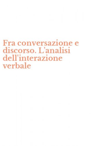Fra conversazione e discorso. L'analisi dell'interazione verbale