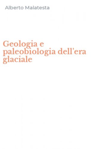 Geologia e paleobiologia dell'era glaciale