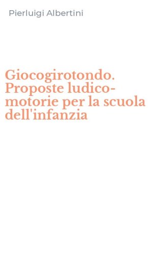 Giocogirotondo. Proposte ludico-motorie per la scuola dell'infanzia