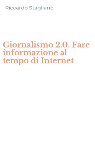 Giornalismo 2.0. Fare informazione al tempo di Internet