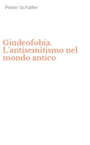 Giudeofobia. L'antisemitismo nel mondo antico