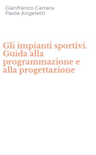 Gli impianti sportivi. Guida alla programmazione e alla progettazione