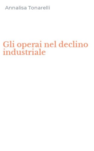 Gli operai nel declino industriale