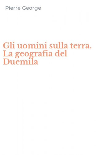 Gli uomini sulla terra. La geografia del Duemila