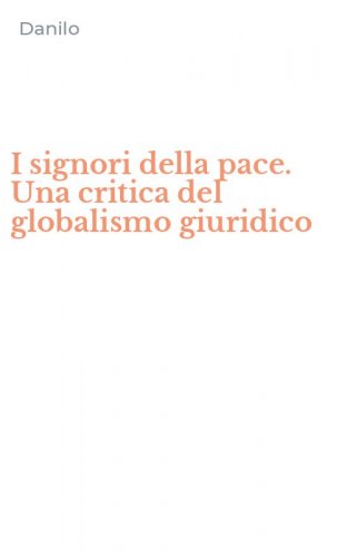I signori della pace. Una critica del globalismo giuridico