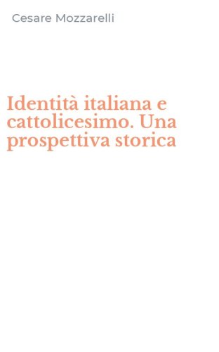 Identit&agrave; italiana e cattolicesimo. Una prospettiva storica