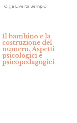Il bambino e la costruzione del numero. Aspetti psicologici e psicopedagogici