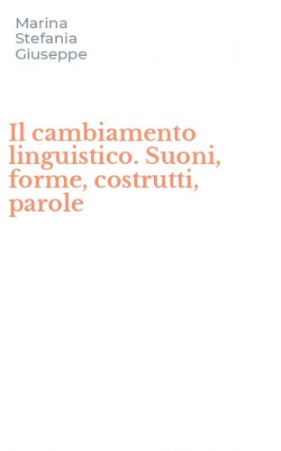 Il cambiamento linguistico. Suoni, forme, costrutti, parole