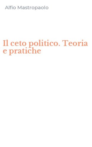 Il ceto politico. Teoria e pratiche