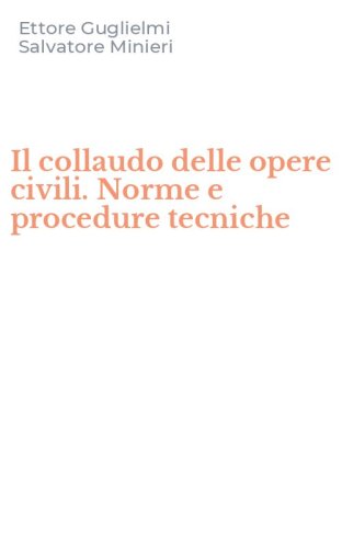 Il collaudo delle opere civili. Norme e procedure tecniche