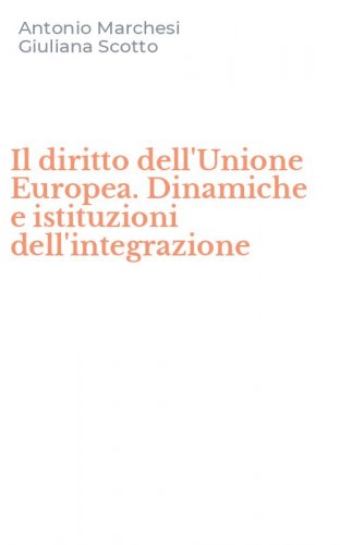 Il diritto dell'Unione Europea. Dinamiche e istituzioni dell'integrazione