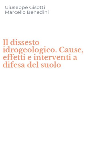 Il dissesto idrogeologico. Cause, effetti e interventi a difesa del suolo