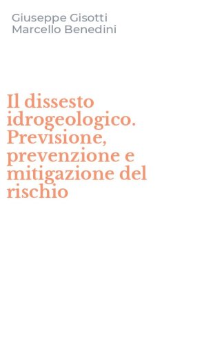 Il dissesto idrogeologico. Previsione, prevenzione e mitigazione del rischio