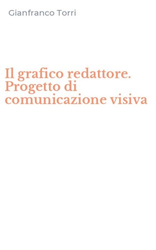Il grafico redattore. Progetto di comunicazione visiva