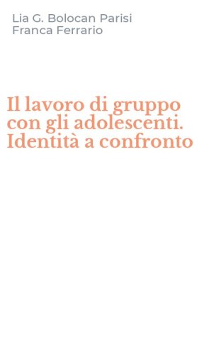 Il lavoro di gruppo con gli adolescenti. Identit&agrave; a confronto