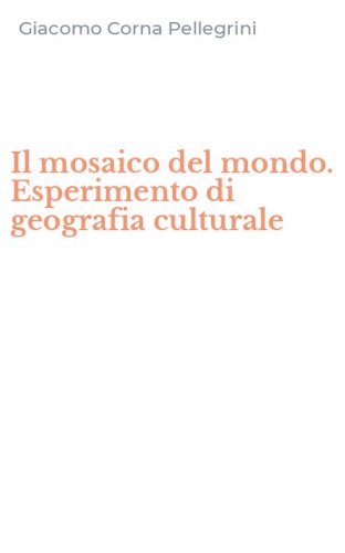 Il mosaico del mondo. Esperimento di geografia culturale