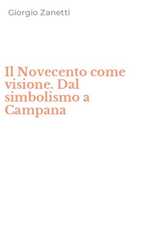 Il Novecento come visione. Dal simbolismo a Campana