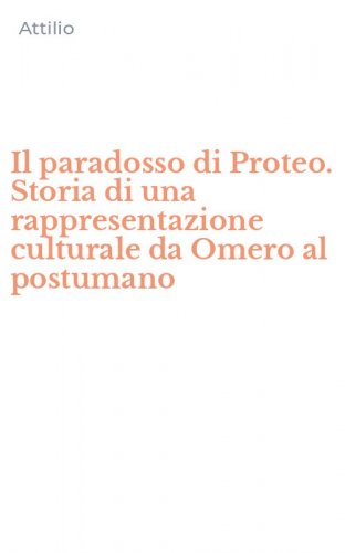 Il paradosso di Proteo. Storia di una rappresentazione culturale da Omero al postumano