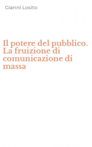 Il potere del pubblico. La fruizione di comunicazione di massa