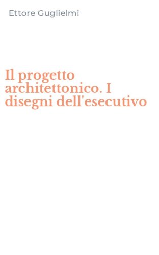 Il progetto architettonico. I disegni dell'esecutivo
