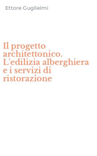 Il progetto architettonico. L'edilizia alberghiera e i servizi di ristorazione