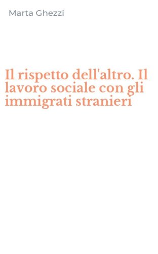 Il rispetto dell'altro. Il lavoro sociale con gli immigrati stranieri