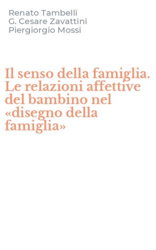 Il senso della famiglia. Le relazioni affettive del bambino nel &laquo;disegno della famiglia&raquo;