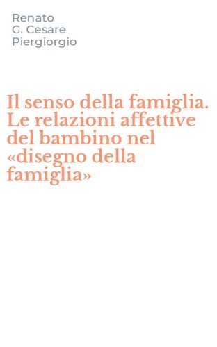 Il senso della famiglia. Le relazioni affettive del bambino nel &laquo;disegno della famiglia&raquo;