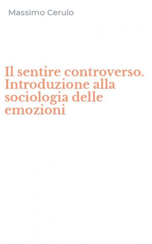 Il sentire controverso. Introduzione alla sociologia delle emozioni