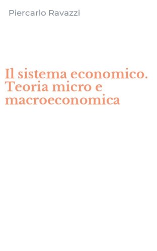 Il sistema economico. Teoria micro e macroeconomica