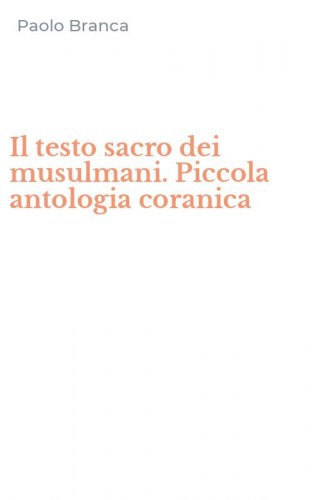 Il testo sacro dei musulmani. Piccola antologia coranica