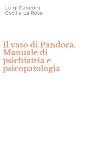 Il vaso di Pandora. Manuale di psichiatria e psicopatologia