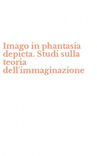 Imago in phantasia depicta. Studi sulla teoria dell'immaginazione