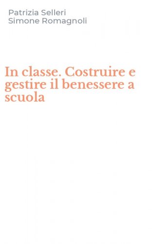 In classe. Costruire e gestire il benessere a scuola