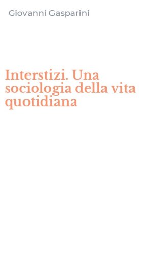 Interstizi. Una sociologia della vita quotidiana