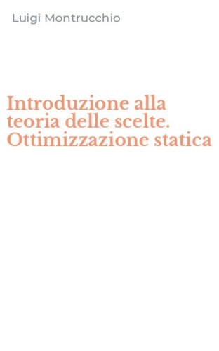 Introduzione alla teoria delle scelte. Ottimizzazione statica