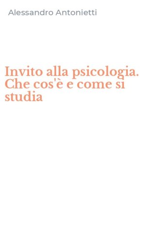 Invito alla psicologia. Che cos'&egrave; e come si studia