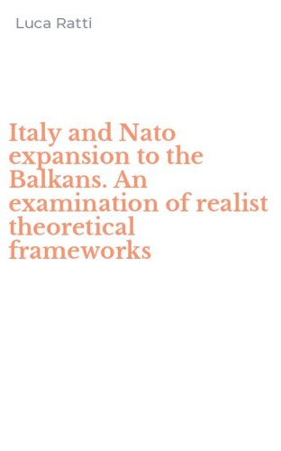 Italy and Nato expansion to the Balkans. An examination of realist theoretical frameworks