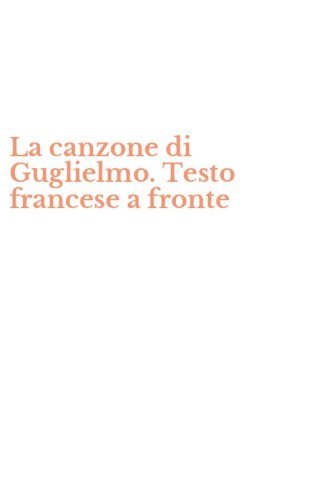 La canzone di Guglielmo. Testo francese a fronte