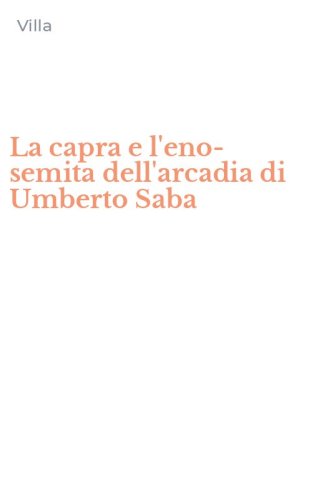 La capra e l'eno-semita dell'arcadia di Umberto Saba - E CAMPAGNA&raquo; DEL &laquo;CANZONIERE&raquo; DEL 1921