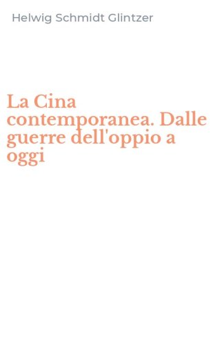 La Cina contemporanea. Dalle guerre dell'oppio a oggi