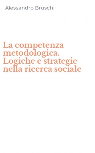 La competenza metodologica. Logiche e strategie nella ricerca sociale